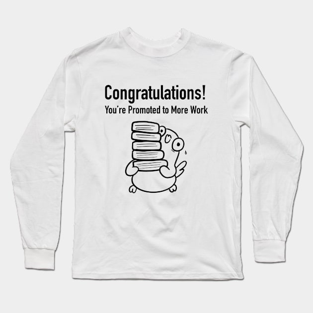 Congratulations, You're Promoted to More Work Long Sleeve T-Shirt by Smolthing